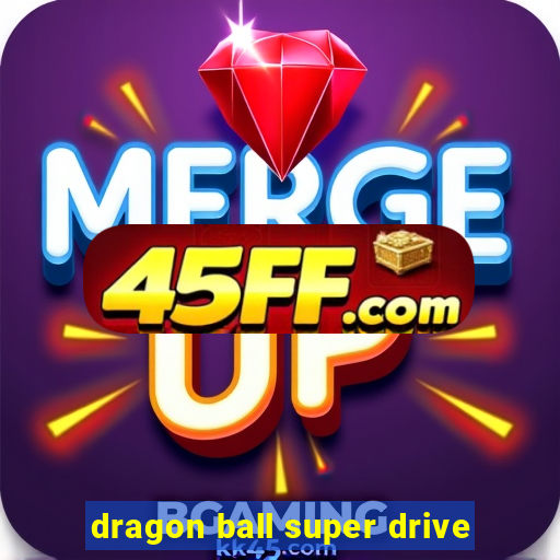 dragon ball super drive